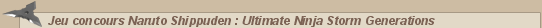 Naruto • Jeu concours Naruto Shippuden : Ultimate Ninja Storm Generations :: CaptaiNaruto