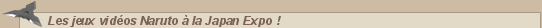 Naruto &bull; Les jeux vid�os Naruto � la Japan Expo ! :: CaptaiNaruto